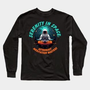 Serenity in Space: Astronaut Meditation Masters Astronaut Meditating Long Sleeve T-Shirt